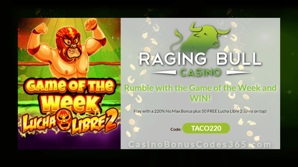 Raging Bull Casino 220% No Max plus 50 FREE RTG Lucha Libre 2 Spins Game of the Week Special Promo