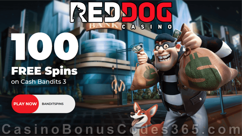 Red Dog Casino 100 FREE Spins on RTG Cash Bandits 3 Special Deposit Welcome Offer