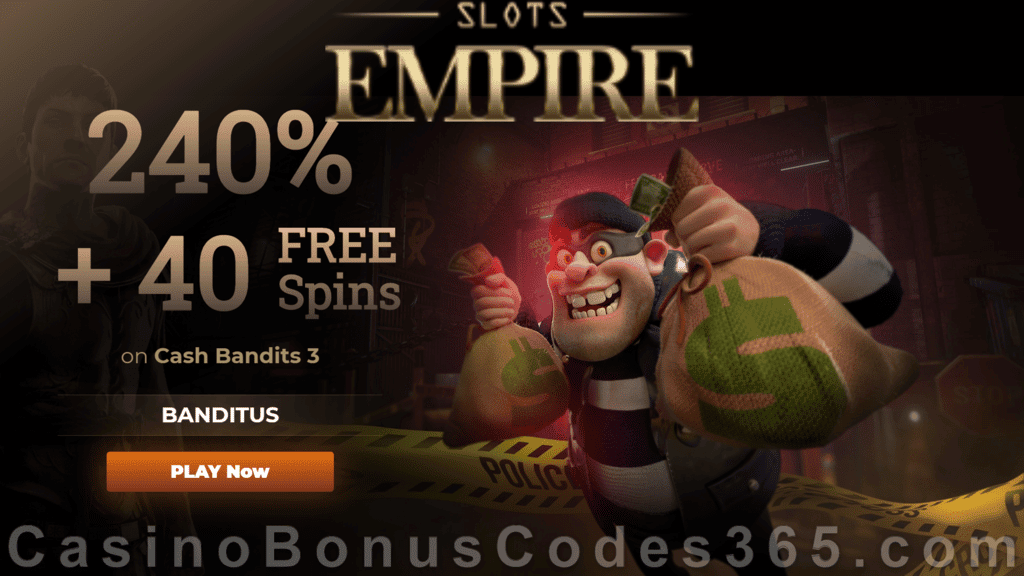 Slots Empire 240% Match plus 40 FREE Cash Bandits 3 Spins New RTG Game Welcome Bonus