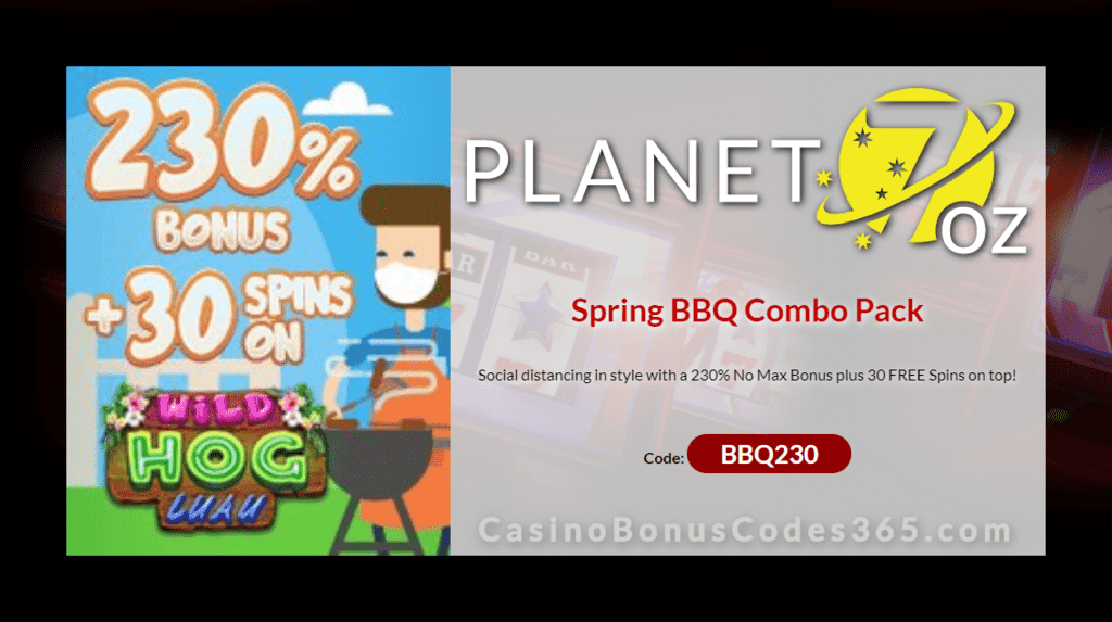 Planet 7 OZ Casino Celebrate Spring with a Social Distance BBQ 230% No Max Bonus plus 30 FREE RTG Wild Hog Luah Spins Special Weekend Deal