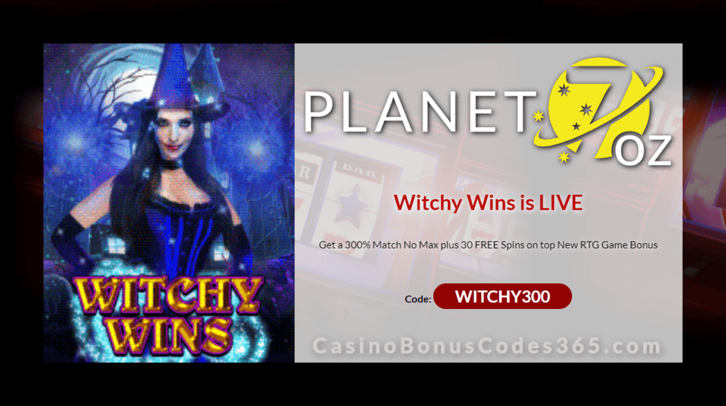 Planet 7 OZ Casino 300% Match No Max Bonus plus 30 FREE Spins on Witchy Wins New RTG Game Special Promo