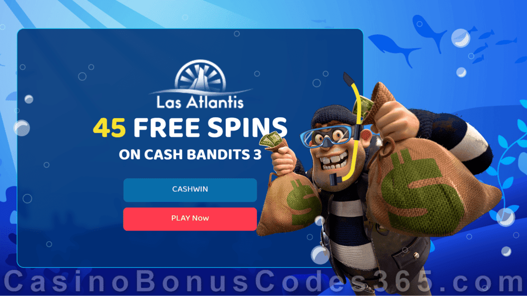 Las Atlantis Casino 45 FREE RTG Cash Bandits 3 Spins Welcome Deal