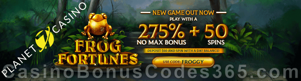 Planet 7 Casino 275% No Max Bonus plus 50 FREE Spins on Frog Fortunes Special New RTG Game Deal