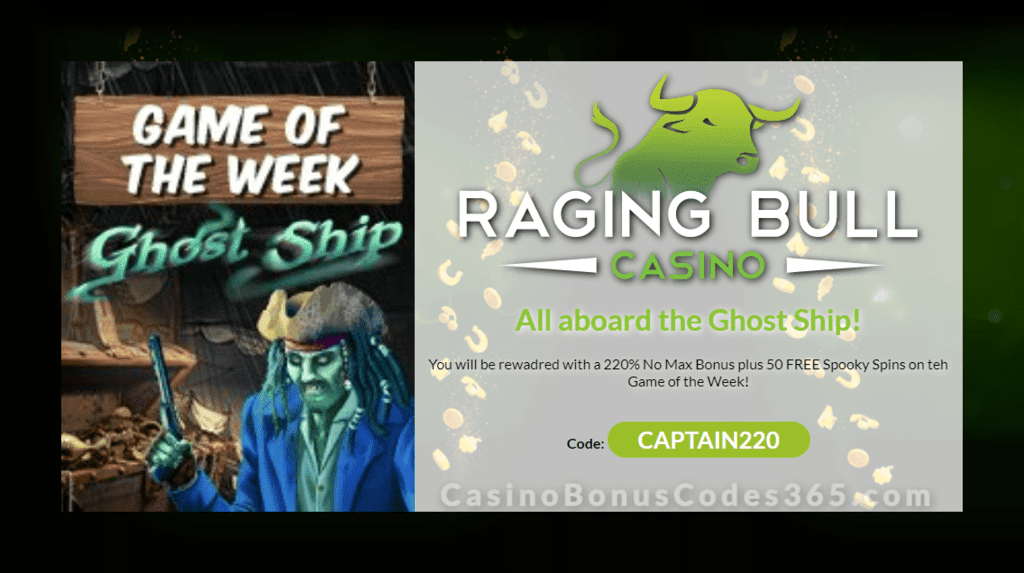 Raging Bull Casino 220% No Max plus 50 FREE Spins on RTG Ghost Ship Game of the Week Special Promotion