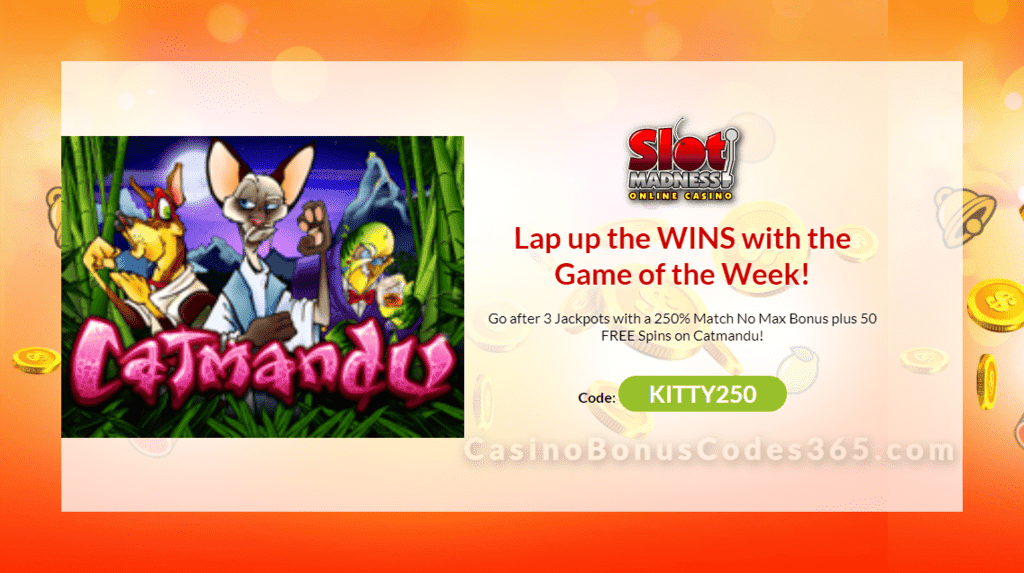 Slot Madness 250% No Max Bonus plus 50 FREE Spins on the Game of the Week Nuworks Catmandu Special Offer