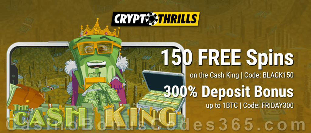 CryptoThrills Casino 150 FREE The Cash King Spins plus 300% Match Bonus Massive Black Friday Offer