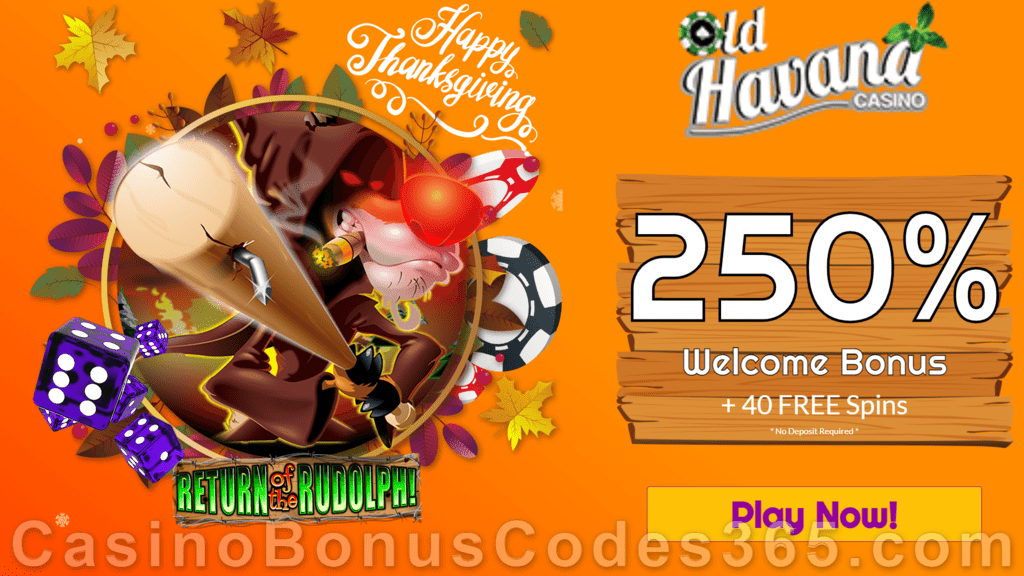 Old Havana Casino 250% Bonus plus 40 FREE RTG Return of the Rudolph Spins Special Thanksgiving Special Deal Special Deal