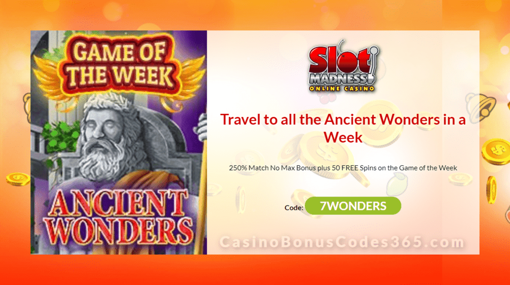 Slot Madness Game of the Week 250% No Max Bonus plus 50 FREE Spins on NuWorks Ancient Wonders Special Offer