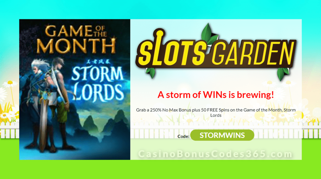 Slots Garden 250% No Max Bonus plus 50 FREE Spins on RTG Storm Lords Special Game of the Month Offer