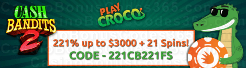 PlayCroco 221% up to $3000 Bonus plus 21 FREE Spins on RTG Cash Bandits 2 New Players Deal