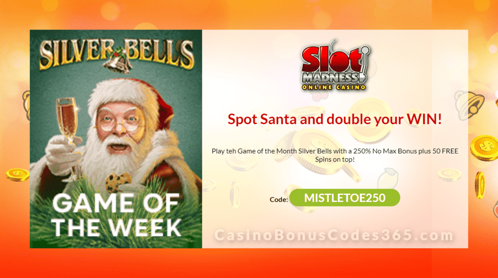 Slot Madness 250% No Max Bonus plus 50 FREE NuWorks Silver Bells Spins Game of the Week Special Promo