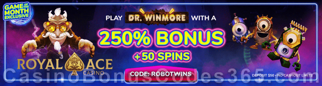 Royal Ace Casino 250% No Max Bonus plus 50 FREE RTG Dr. Winmore Spins Game of the Week Special Promo