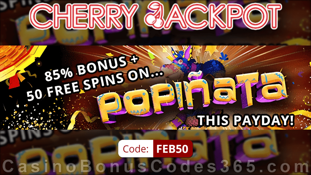 Cherry Jackpot 85% Match Bonus plus 50 FREE Popiñata Spins Payday Treat Special Promo RTG Popinata