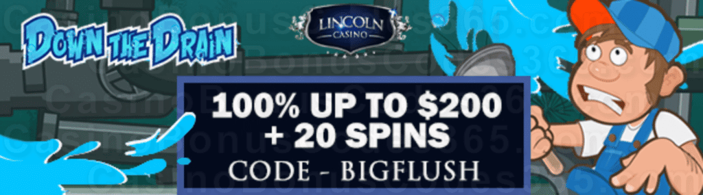 Lincoln Casino 100% Match up to $200 Bonus plus 20 FREE Spins WGS Down the Drain Special New Players Deal