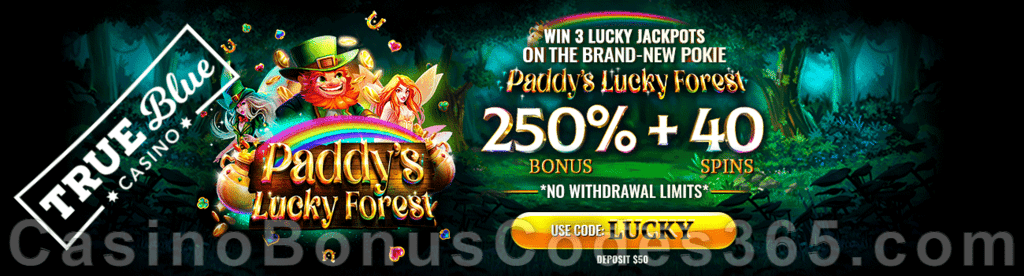 True Blue Casino 250% No Max Bonus plus 40 FREE Paddy's Lucky Forest Spins Special New RTG Game Offer