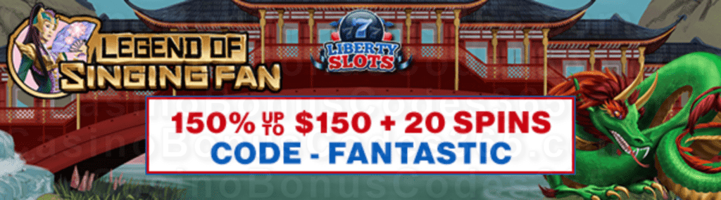 Liberty Slots 150% up to $150 Bonus plus 20 FREE Spins WGS Legend of Singing Fan Welcome Offer