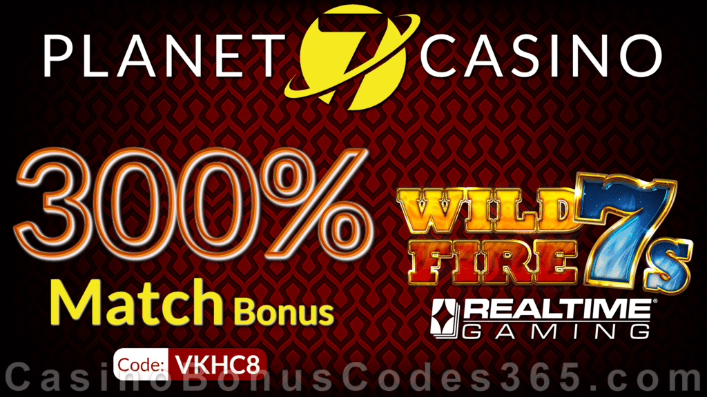 Planet 7 Casino 300% Match Bonus Special Deal RTG Wild Fire 7s