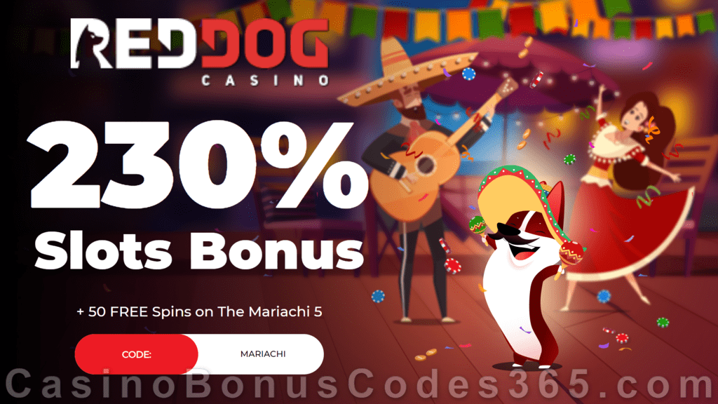 Red Dog Casino 230% Match plus 50 FREE RTG The Mariachi 5 Spins Special New Players Offer