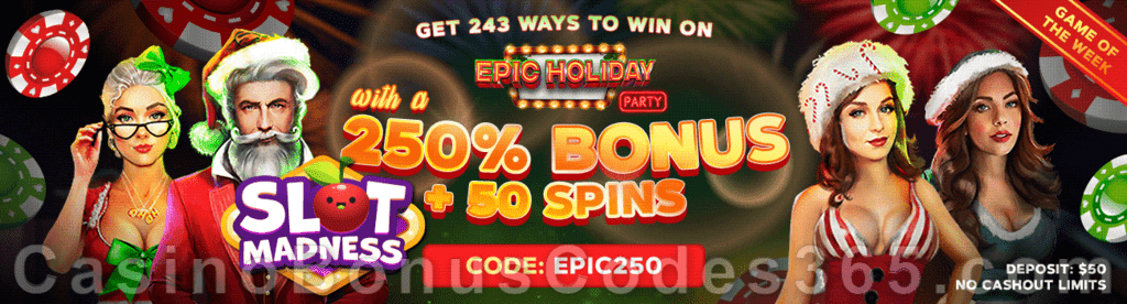 Slot Madness Game of the Week Epic Holiday Party 250% Match No Max Bonus plus 50 FREE Spins on top Special Deal