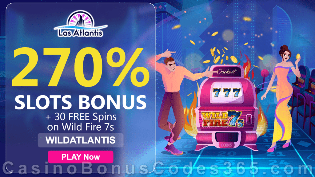 Las Atlantis Casino 270% Match Slots Bonus plus 30 FREE Spins on RTG Wild Fire 7s 2021 Welcome Offer