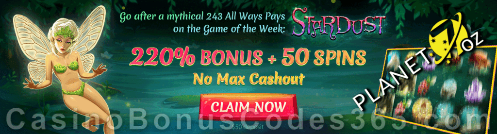 Planet 7 OZ Casino 220% Match No Max Bonus plus 50 FREE RTG Stardust Spins Game of the Week Special Deal