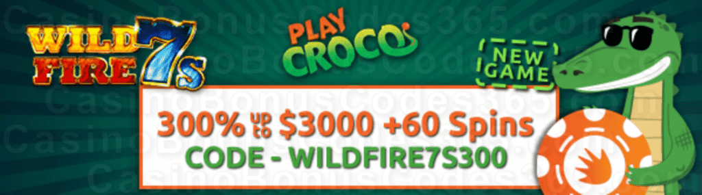 PlayCroco 300% up to $3000 Bonus plus 60 FREE Spins on RTG Wild Fire 7s Special New Players Deal