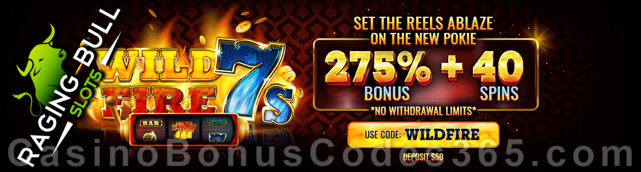 Raging Bull Casino 275% No Max plus 40 FREE Spins on Wild Fire 7s Game of the Month Special Deal