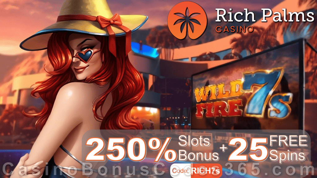 Rich Palms Casino 250% Match Slots Bonus plus 25 FREE Wild Fire 7s Spins on top Special New RTG Game Promo