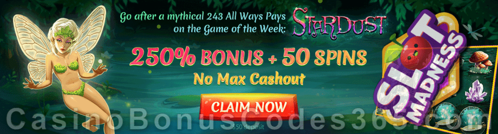 Slot Madness Game of the Week Stardust 250% Match No Max Bonus plus 50 FREE Spins on top Special Deal