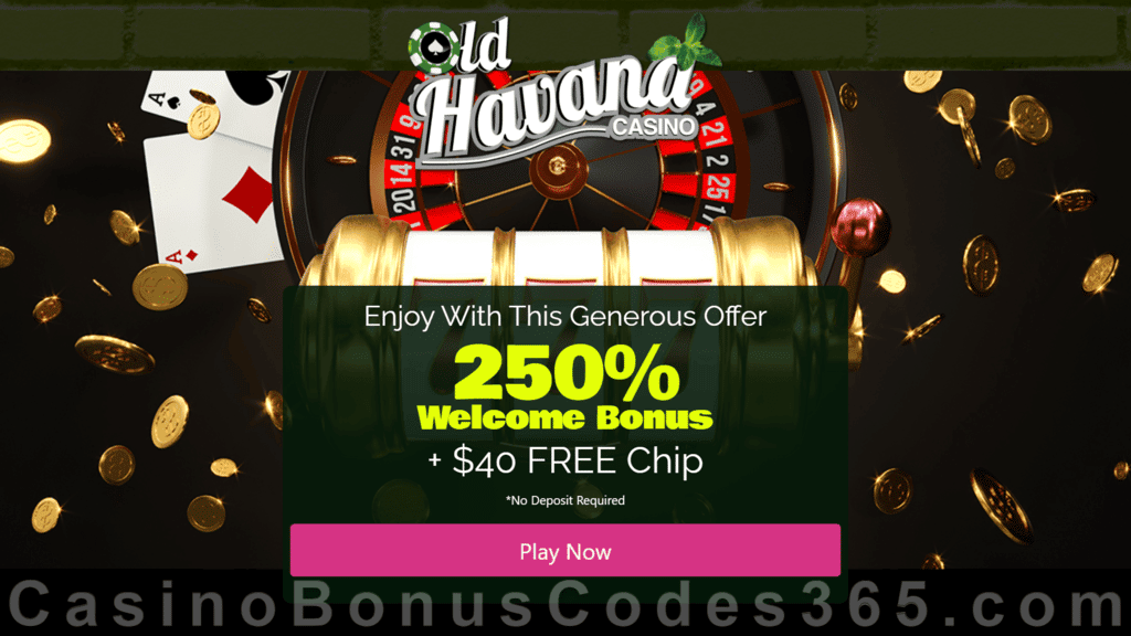 Old Havana Casino $40 FREE Chip Special No Deposit Offer plus 250% Match Welcome Bonus