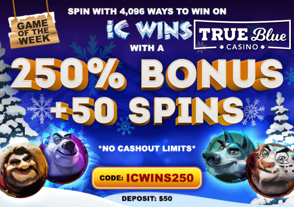 True Blue Casino 250% No Max Bonus plus 50 FREE RTG IC Wins Spins Special Game of the Week Offer