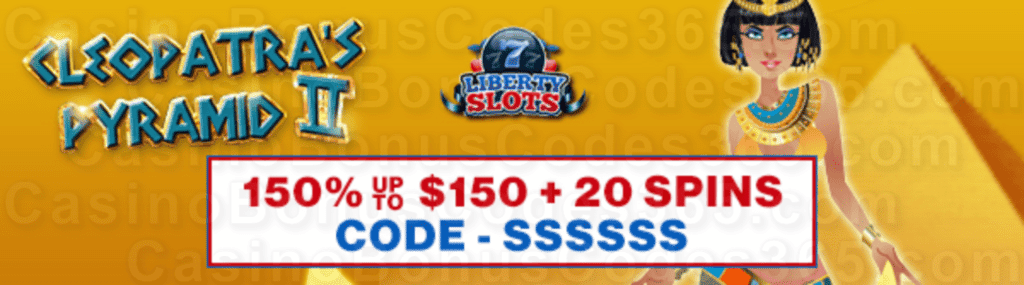 Liberty Slots 150% up to $120 Bonus plus 20 FREE WGS Cleopatra's Pyramid II Spins Welcome Package