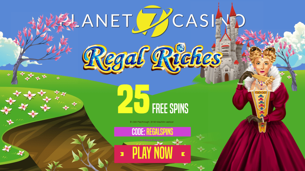 Planet 7 Casino 25 No Deposit FREE Spins RTG Regal Riches