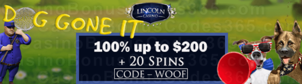 Lincoln Casino 100% up to $200 Bonus plus 20 FREE Spins on WGS Dog Gone It New Players Welcome Deal