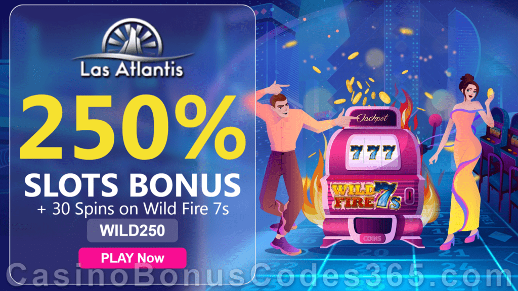 Las Atlantis Casino 250% Match Slots Bonus plus 30 FREE Spins on RTG Wild Fire 7s 2021 Welcome Offer