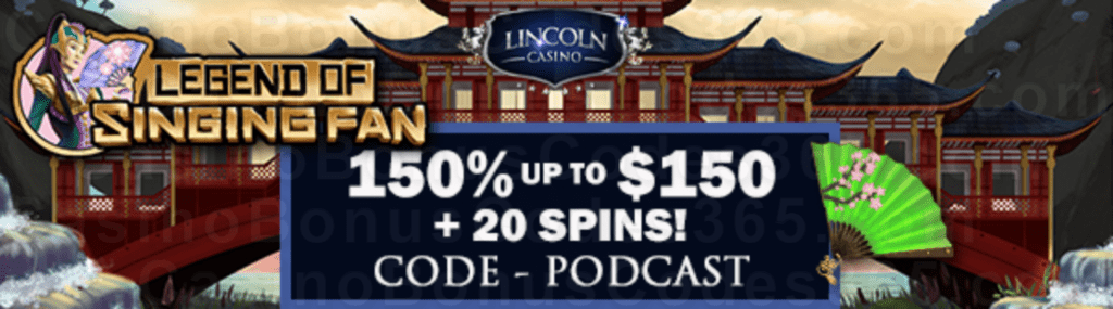 Lincoln Casino 150% Match up to $150 plus 20 FREE Spins on WGS Legend of Singing Fan Special Welcome Package