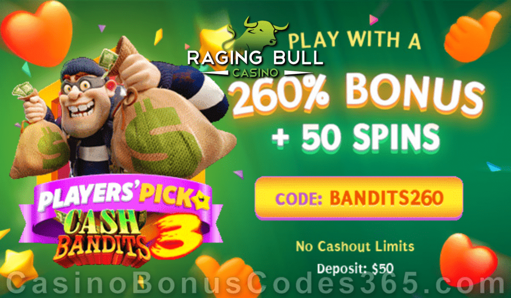 Raging Bull Casino 260% No Max plus 50 FREE Spins on Cash Bandits 3 This Week Player's Pick Special Deal