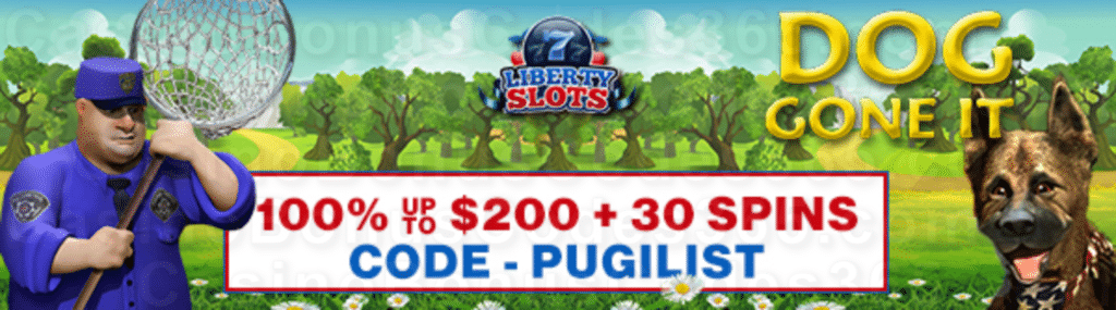 Liberty Slots 100% Match Bonus up to $200 Bonus plus 30 FREE WGS Dog Gone It Spins Special New Players Deal