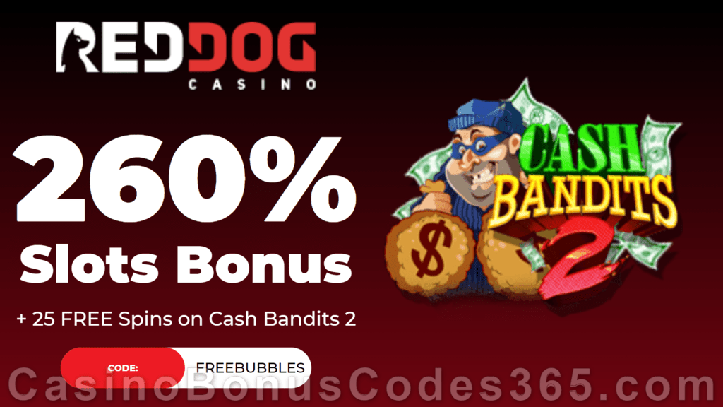 Red Dog Casino 260% Match plus 25 FREE RTG Cash Bandits 2 Spins Special New Players Offer