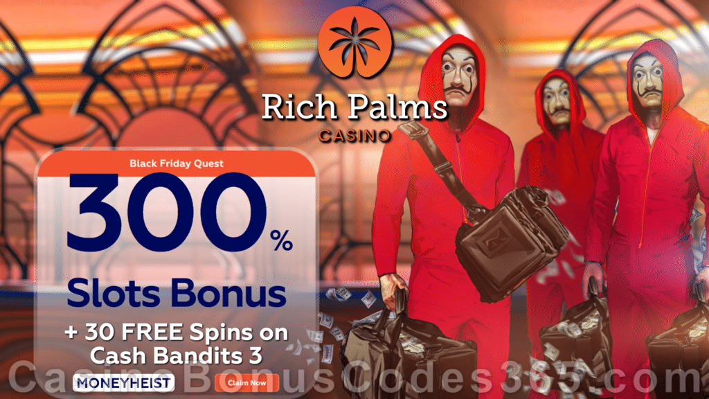 Rich Palms Casino 300% Match plus 30 FREE RTG Cash Bandits 3 Spins Black Friday Special Deal