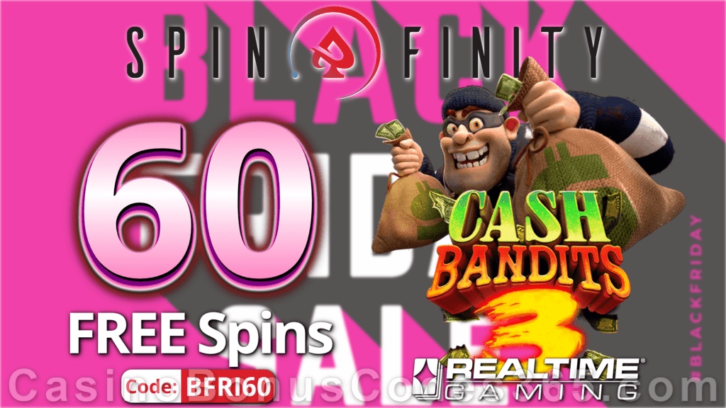 Spinfinity 60 FREE Spins on Cash Bandits 3 Special New RTG Game No Deposit Promo