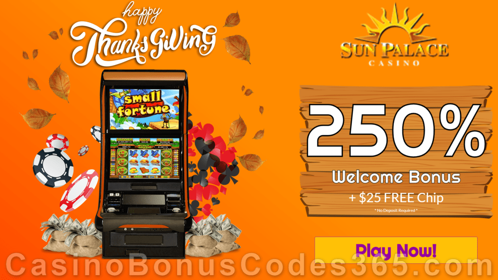 Sun Palace Casino RTG Small Fortune $25 FREE Chip plus 250% Match Special Thanksgiving Bonus