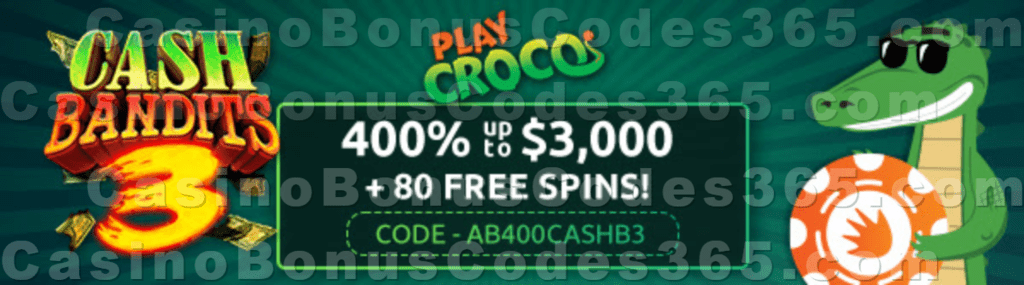 PlayCroco 400% up to $3000 Bonus plus 80 FREE Spins on RTG Cash Bandits 3 Sign Up Deal