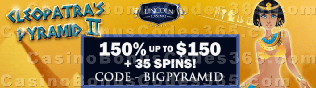 Lincoln Casino 150% Match up to $150 plus 35 FREE WGS Cleopatra's Pyramid II Spins Special Sign Up Offer