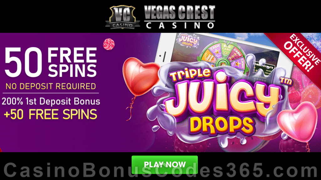 Vegas Crest Casino 50 FREE Betsoft Triple Juicy Drops Spins and 200% Match Bonus plus 50 FREE Spins Special Welcome Pack