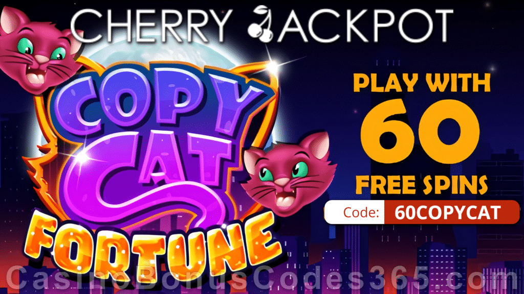 Cherry Jackpot 60 FREE Spins on Copy Cat Fortune New RTG Game No Deposit Special Deal