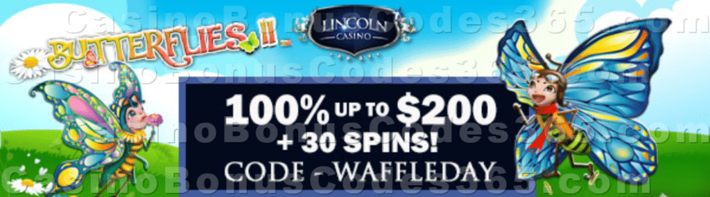Lincoln Casino 100% Match up to $200 Bonus plus 30 FREE WGS Butterflies II Spins Special New Players Offer