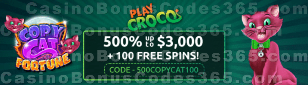 PlayCroco 500% up to $3000 Bonus plus 100 FREE RTG Copy Cat Fortune Spins Special Welcome Deal