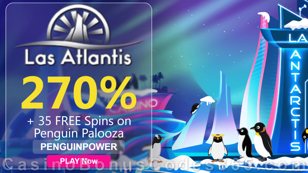 Las Atlantis Casino 270% Match Slots Bonus plus 35 FREE Spins on RTG Penguin Palooza 2021 Welcome Offer