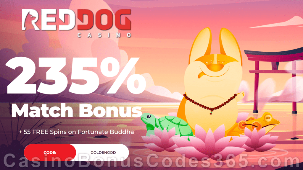 Red Dog Casino 235% Match plus 55 FREE RTG Fortunate Buddha Spins Special New Players Offer